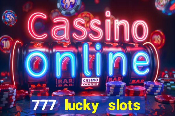 777 lucky slots online casino