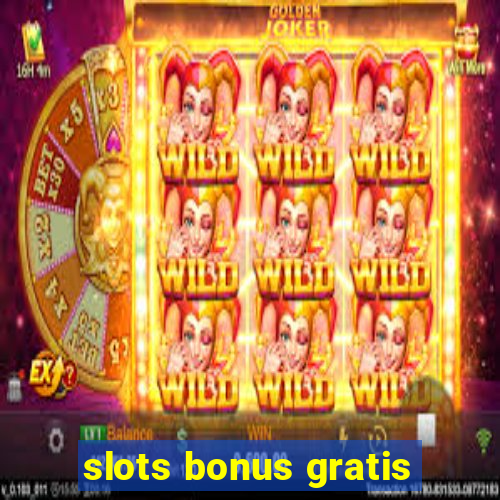 slots bonus gratis