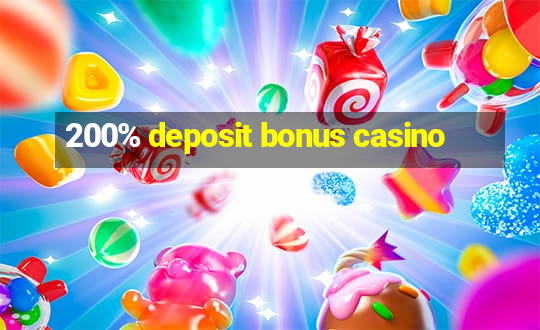 200% deposit bonus casino