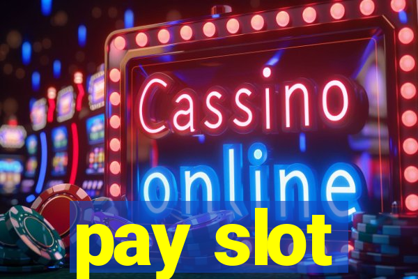 pay slot