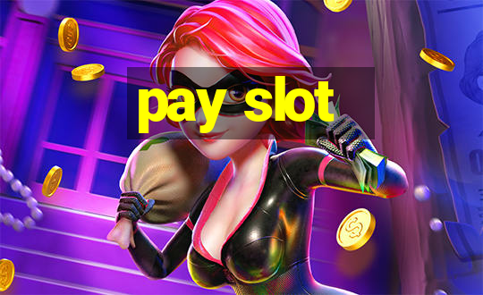 pay slot