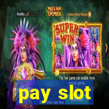 pay slot