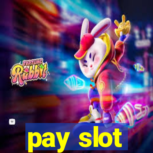 pay slot