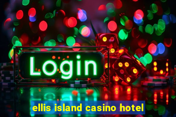 ellis island casino hotel