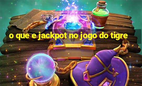 o que e jackpot no jogo do tigre