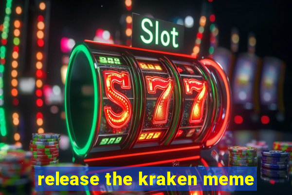 release the kraken meme