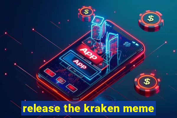 release the kraken meme