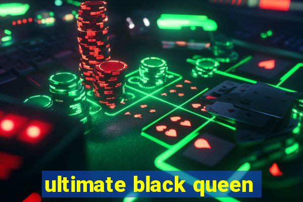 ultimate black queen