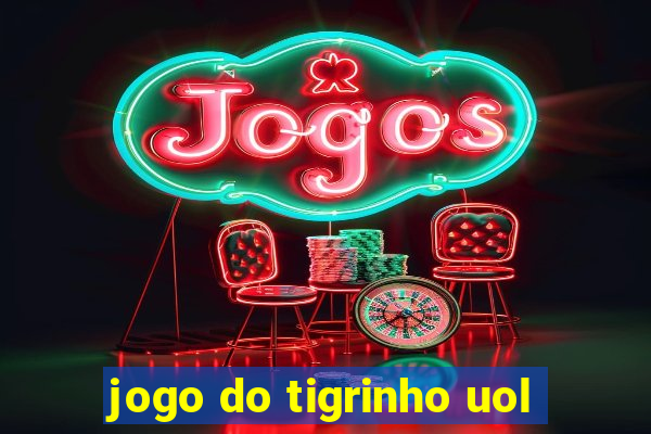 jogo do tigrinho uol