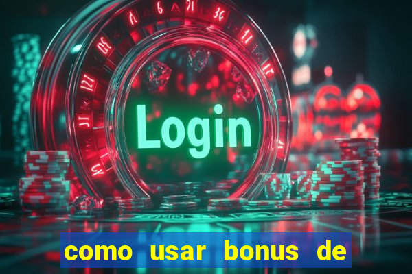 como usar bonus de cassino betano