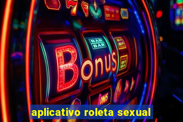 aplicativo roleta sexual