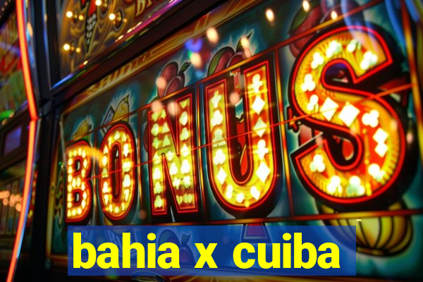 bahia x cuiba