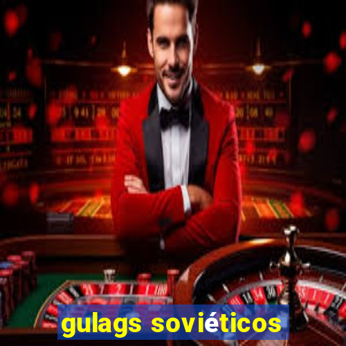 gulags soviéticos