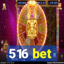 516 bet