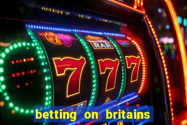 betting on britains got talent