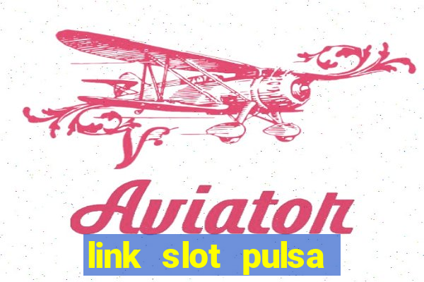 link slot pulsa tanpa potongan