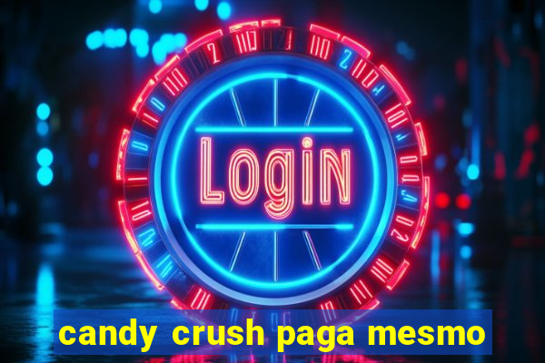 candy crush paga mesmo