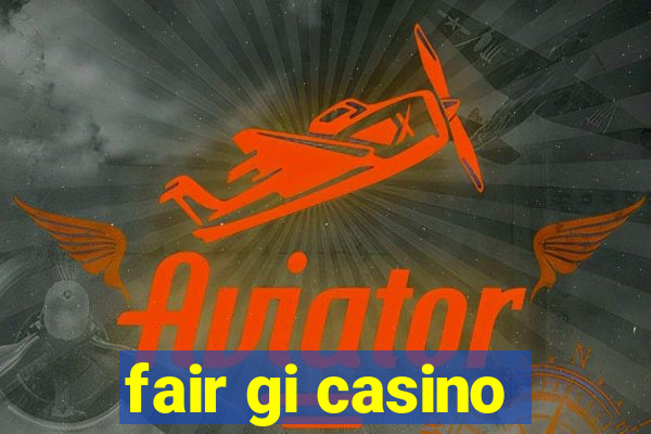 fair gi casino