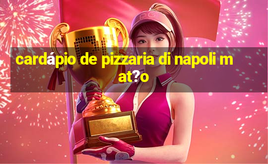 cardápio de pizzaria di napoli mat?o