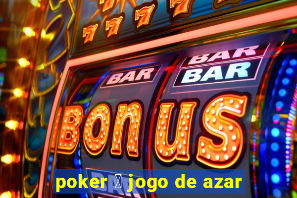 poker 茅 jogo de azar