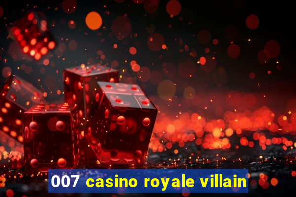 007 casino royale villain