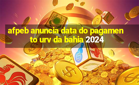 afpeb anuncia data do pagamento urv da bahia 2024