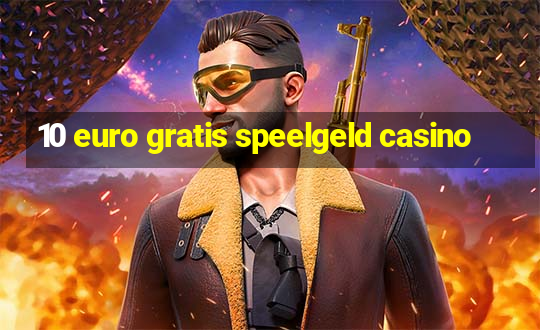 10 euro gratis speelgeld casino