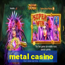 metal casino