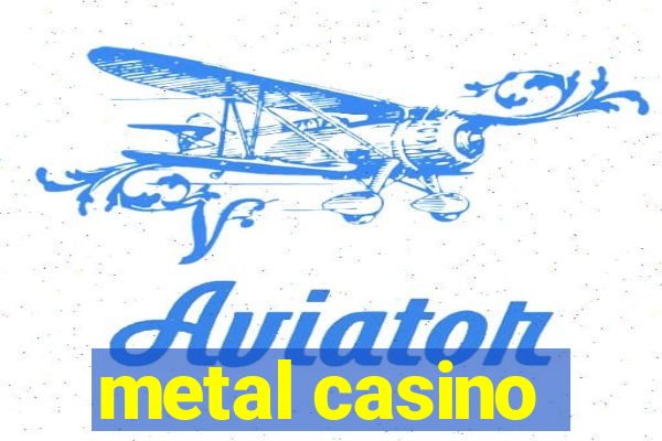 metal casino