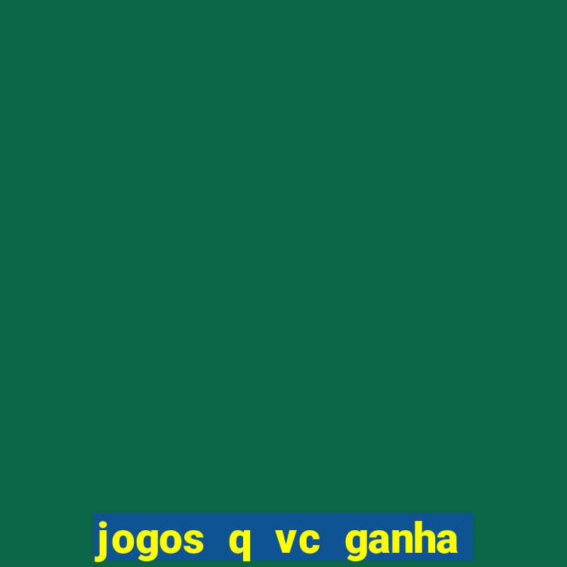 jogos q vc ganha dinheiro de verdade