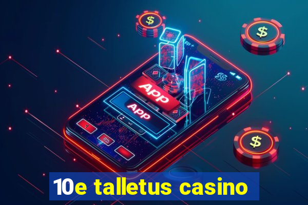 10e talletus casino