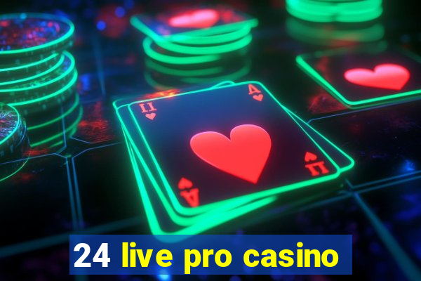 24 live pro casino