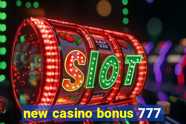 new casino bonus 777