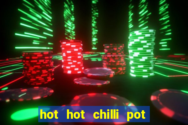 hot hot chilli pot slot free play