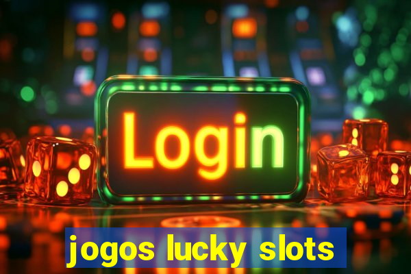 jogos lucky slots