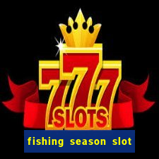 fishing season slot free play