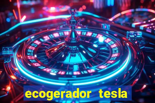 ecogerador tesla reclame aqui