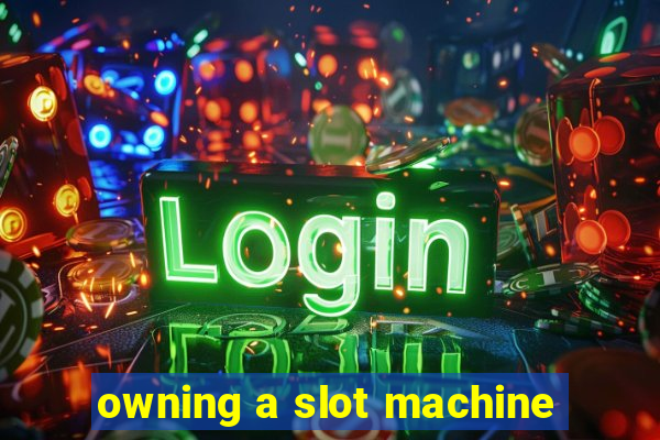 owning a slot machine