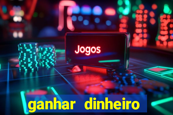 ganhar dinheiro para jogos