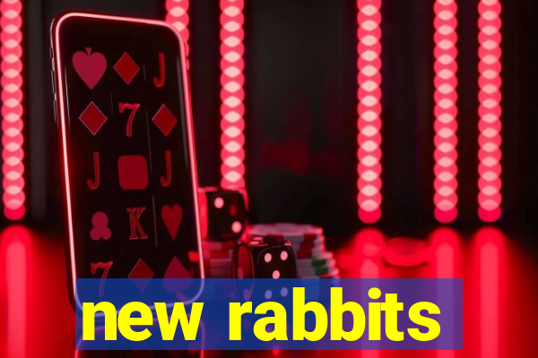 new rabbits