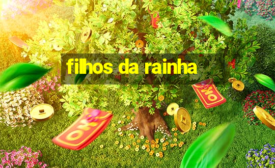 filhos da rainha