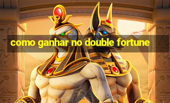 como ganhar no double fortune