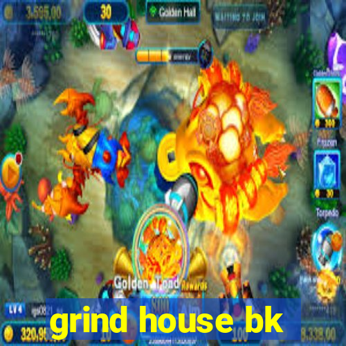 grind house bk