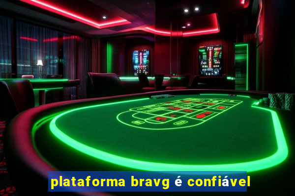 plataforma bravg é confiável