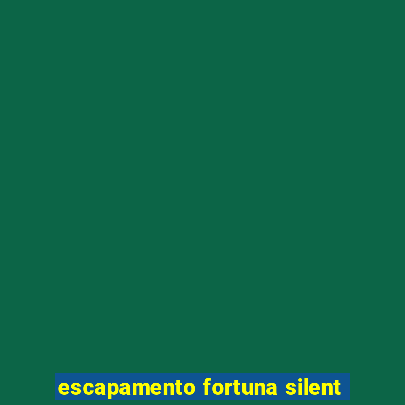 escapamento fortuna silent