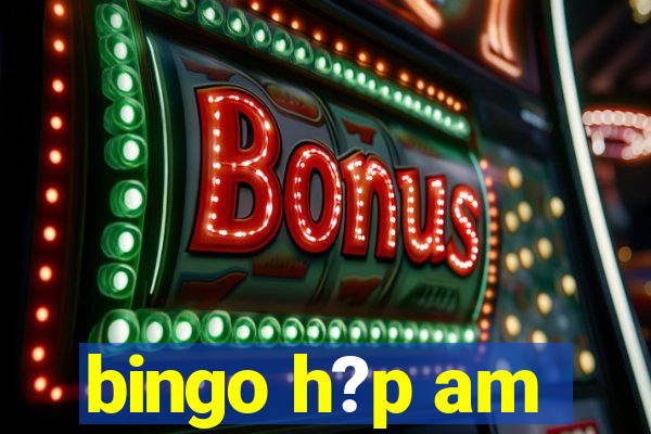 bingo h?p am