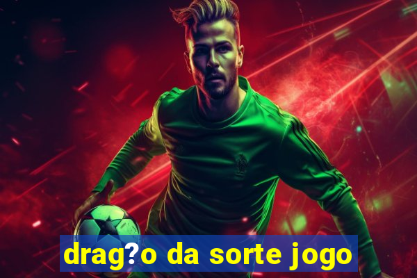 drag?o da sorte jogo