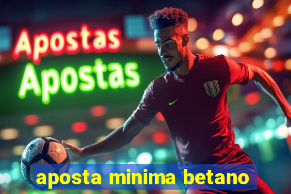 aposta minima betano