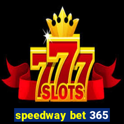 speedway bet 365