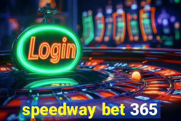 speedway bet 365